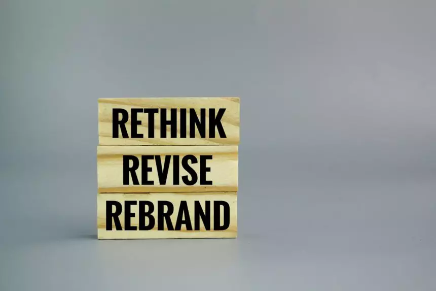 stick with the three words RETHINK, REVISE, REBRAND.